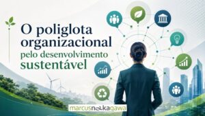Leia mais sobre o artigo O poliglota organizacional pelo desenvolvimento sustentável